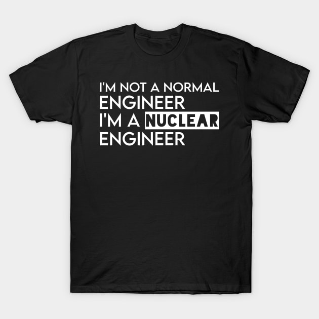 funny nuclear engineer quote T-Shirt by Elhisodesigns